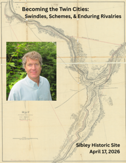 becoming the twin cities: swindles, schemes, & enduring rivalries Sibley Historic Site April 17, 2026